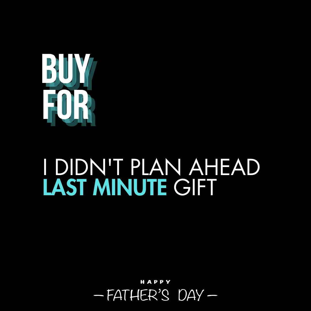Father's Day Gift - I didn't Plan Ahead
