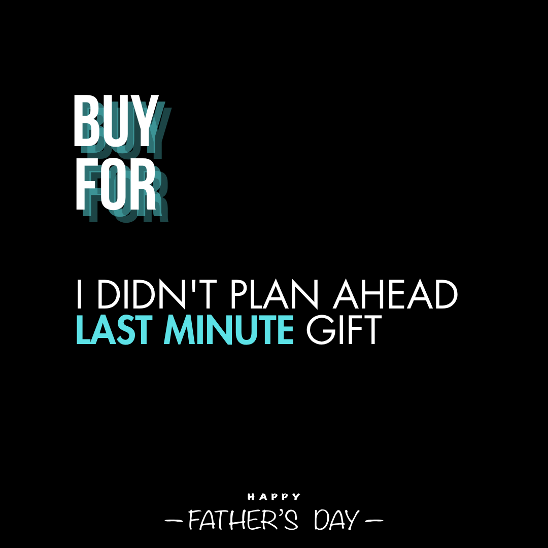 Father's Day Gift - I didn't Plan Ahead